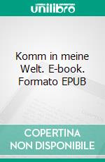 Komm in meine Welt. E-book. Formato EPUB ebook