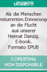 Als die Menschen verstummten.Erinnerungen an die Flucht aus unserer Heimat Danzig. E-book. Formato EPUB ebook