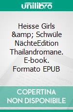 Heisse Girls &amp; Schwüle NächteEdition Thailandromane. E-book. Formato EPUB ebook