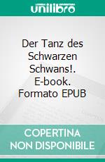Der Tanz des Schwarzen Schwans!. E-book. Formato EPUB ebook