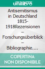 Antisemitismus in Deutschland 1815- 1918Rezensionen – Forschungsüberblick – Bibliographie. E-book. Formato EPUB