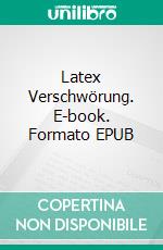 Latex Verschwörung. E-book. Formato EPUB