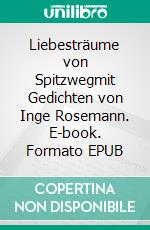 Liebesträume von Spitzwegmit Gedichten von Inge Rosemann. E-book. Formato EPUB ebook di Inge Rosemann