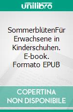 SommerblütenFür Erwachsene in Kinderschuhen. E-book. Formato EPUB ebook di Katharina Stoll