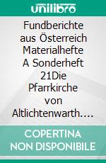 Fundberichte aus Österreich Materialhefte A Sonderheft 21Die Pfarrkirche von Altlichtenwarth. E-book. Formato PDF ebook