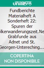 Fundberichte Materialheft A Sonderheft 22: Spuren der Völkerwanderungszeit.Neue Grabfunde aus Adnet und St. Georgen-Untereching. E-book. Formato PDF ebook