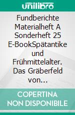 Fundberichte Materialheft A Sonderheft 25 E-BookSpätantike und Frühmittelalter. Das Gräberfeld von Salzburg-Liefering. E-book. Formato PDF ebook di Bundesdenkmalamt