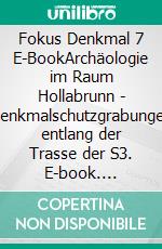 Fokus Denkmal 7 E-BookArchäologie im Raum Hollabrunn - Denkmalschutzgrabungen entlang der Trasse der S3. E-book. Formato PDF ebook di Anna Preinfalk