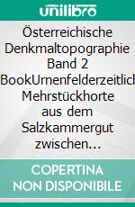 Österreichische Denkmaltopographie Band 2 E-BookUrnenfelderzeitliche Mehrstückhorte aus dem Salzkammergut zwischen Ödensee und Hallstättersee. E-book. Formato PDF ebook di Bundesdenkmalamt