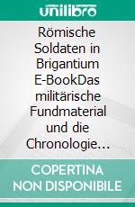 Römische Soldaten in Brigantium E-BookDas militärische Fundmaterial und die Chronologie der Militäranlagen der frühen Kaiserzeit. E-book. Formato PDF ebook di Julia Kopf