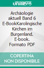 Archäologie aktuell Band 6 E-BookKarolingische Kirchen im Burgenland. E-book. Formato PDF ebook