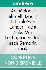 Archäologie aktuell Band 7 E-BookZwei Länder - acht Ziele. Von Leithaprodersdorf nach Samorín. E-book. Formato PDF ebook