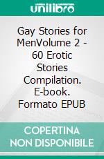 Gay Stories for MenVolume 2 - 60 Erotic Stories Compilation. E-book. Formato EPUB ebook