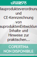 Bauprodukteverordnung und CE-Kennzeichnung von BauproduktenEntwicklung, Inhalte und Hinweise zur praktischen Umsetzung der neuen rechtlichen Rahmenbedingungen. Inklusive sämtlicher Rechtstexte. E-book. Formato EPUB ebook