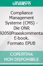 Compliance Management Systeme (CMS) - Die ONR 192050Praxiskommentar. E-book. Formato EPUB ebook di Alexander Petsche