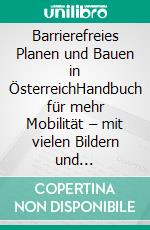 Barrierefreies Planen und Bauen in ÖsterreichHandbuch für mehr Mobilität – mit vielen Bildern und Praxistipps. E-book. Formato EPUB ebook