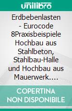 Erdbebenlasten - Eurocode 8Praxisbeispiele Hochbau aus Stahlbeton, Stahlbau-Halle und Hochbau aus Mauerwerk. E-book. Formato PDF ebook di Herbert Friedl