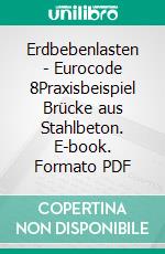 Erdbebenlasten - Eurocode 8Praxisbeispiel Brücke aus Stahlbeton. E-book. Formato PDF ebook