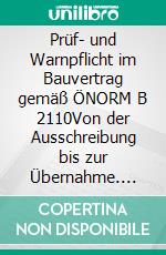 Prüf- und Warnpflicht im Bauvertrag gemäß ÖNORM B 2110Von der Ausschreibung bis zur Übernahme. E-book. Formato EPUB ebook di Hans Gölles