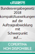 Bundesvergabegesetz 2018 kompaktAuswirkungen auf die Auftragsabwicklung mit Schwerpunkt auf Bauaufträgen. Inkl. Praxisbeispielen und relevanten Gesetzestexten. E-book. Formato EPUB ebook