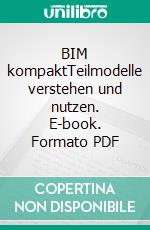 BIM kompaktTeilmodelle verstehen und nutzen. E-book. Formato PDF ebook di Christine Horner