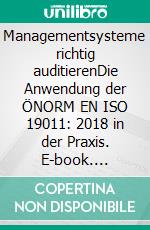 Managementsysteme richtig auditierenDie Anwendung der ÖNORM EN ISO 19011: 2018 in der Praxis. E-book. Formato EPUB ebook