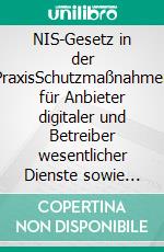 NIS-Gesetz in der PraxisSchutzmaßnahmen für Anbieter digitaler und Betreiber wesentlicher Dienste sowie Einrichtungen der öffentlichen Verwaltung. E-book. Formato EPUB ebook di Thomas Pfeiffer