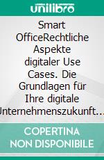 Smart OfficeRechtliche Aspekte digitaler Use Cases. Die Grundlagen für Ihre digitale Unternehmenszukunft. E-book. Formato EPUB ebook di Veronika Wolfbauer