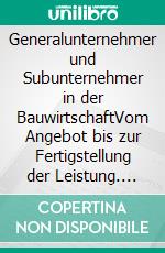 Generalunternehmer und Subunternehmer in der BauwirtschaftVom Angebot bis zur Fertigstellung der Leistung. NEU: BVergG 2018 berücksichtigt. E-book. Formato EPUB ebook di Andreas Kropik