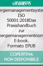 Energiemanagementsysteme ISO 50001:2018Das Praxishandbuch zur Energiemanagementnorm. E-book. Formato EPUB ebook di Quality Austria