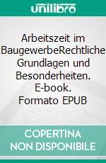 Arbeitszeit im BaugewerbeRechtliche Grundlagen und Besonderheiten. E-book. Formato EPUB ebook di Florian Schrenk