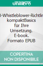 EU-Whistleblower-Richtlinie kompaktBasics für Ihre Umsetzung. E-book. Formato EPUB ebook di Martin Eckel