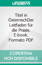 Titel in ÖsterreichDer Leitfaden für die Praxis. E-book. Formato PDF ebook