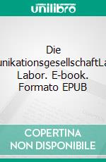 Die KommunikationsgesellschaftLackners Labor. E-book. Formato EPUB ebook