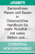 Barrierefreies Planen und Bauen in ÖsterreichDas Handbuch für mehr Mobilität – mit vielen Bildern und Praxistipps. ÖNORM B 1600:2023-02 berücksichtigt. E-book. Formato EPUB ebook di Maria Grundner