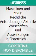 Maschinen und MVO: Rechtliche AnforderungenAktuelle Vorschriften und Auswirkungen in Österreich. E-book. Formato EPUB ebook