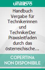 Handbuch Vergabe für Technikerinnen und TechnikerDer Praxisleitfaden durch das österreichische Vergabeverfahren. E-book. Formato EPUB ebook