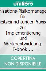 Organisations-Risikomanagement für GesundheitseinrichtungenPraxisleitfaden zur Implementierung und Weiterentwicklung. E-book. Formato EPUB ebook di Heike Kahla-Witzsch