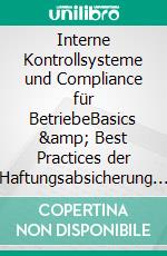 Interne Kontrollsysteme und Compliance für BetriebeBasics & Best Practices der Haftungsabsicherung in Unternehmen. E-book. Formato EPUB ebook di Edeltraud Muckenhuber