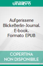 Aufgerissene BlickeBerlin-Journal. E-book. Formato EPUB ebook