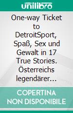 One-way Ticket to DetroitSport, Spaß, Sex und Gewalt in 17 True Stories. Österreichs legendärer Leichtathlet erzählt aus seinem bewegten Leben in den USA. E-book. Formato EPUB ebook di Ernst Soudek