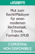 Mut zum Recht!Plädoyer für einen modernen Rechtsstaat. E-book. Formato EPUB ebook di Oliver Scheiber