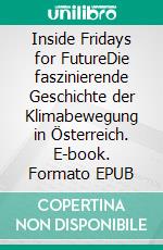 Inside Fridays for FutureDie faszinierende Geschichte der Klimabewegung in Österreich. E-book. Formato EPUB ebook di Benedikt Narodoslawsky