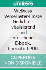Wellness VerseHeiter-Ernste Gedichte - vitalisierend und erfrischend. E-book. Formato EPUB ebook