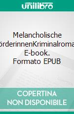 Melancholische MörderinnenKriminalroman. E-book. Formato EPUB ebook