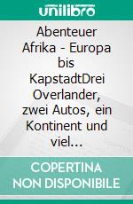 Abenteuer Afrika - Europa bis KapstadtDrei Overlander, zwei Autos, ein Kontinent und viel Verrücktes. E-book. Formato EPUB ebook di Barbara Bitschnau