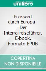 Preiswert durch Europa - Der Interrailreiseführer. E-book. Formato EPUB ebook