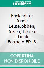 England für Junge LeuteJobben, Reisen, Leben. E-book. Formato EPUB ebook di Clarissa Bühler