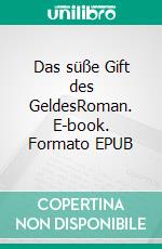 Das süße Gift des GeldesRoman. E-book. Formato EPUB ebook di Bhavya Heubisch