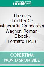 Thereses TöchterDie Augustinerbräu-Gründerdynastie Wagner. Roman. E-book. Formato EPUB ebook di Marta Haberland